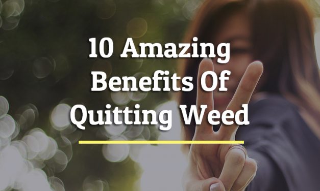 10 Amazing Benefits Of Quitting Weed That Will Surprise You