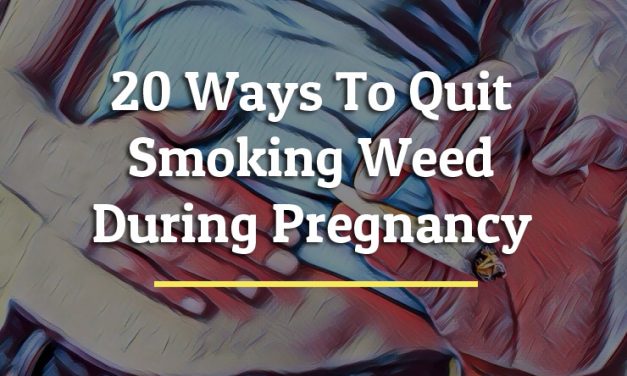 20 Ways To Quit Smoking Weed During Pregnancy