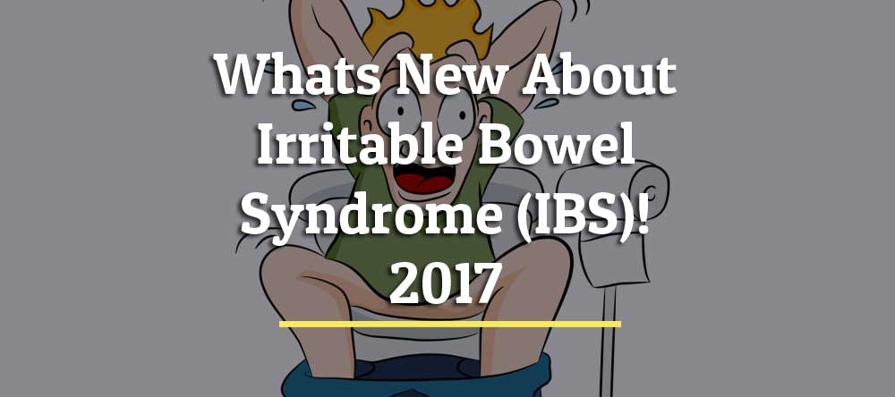 Whats New About Irritable Bowel Syndrome (IBS)! – 2017